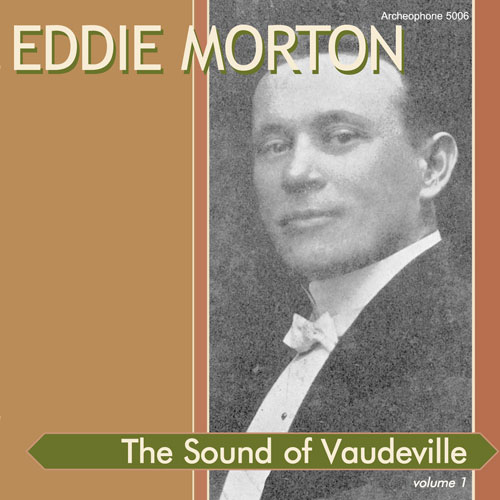 Eddie Morton: The Sound of Vaudeville, Vol. 1