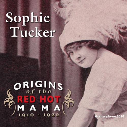 Sophie Tucker Origins Of The Red Hot Mama 1910 1922 ⋆ Archeophone Records 